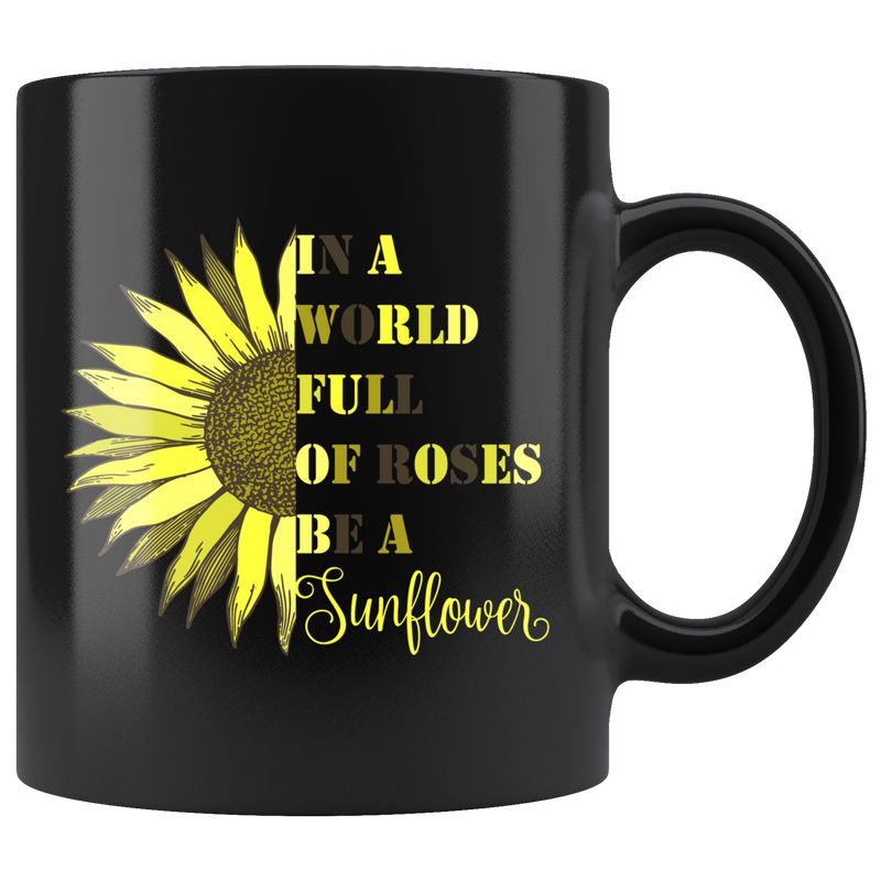 In A World Full Of Roses Be A Sunflower Mug Motivational Gift.