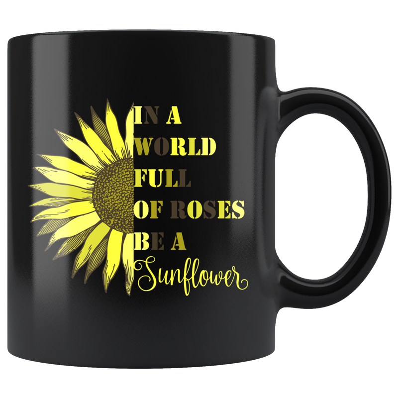 In A World Full Of Roses Be A Sunflower Mug Motivational Gift