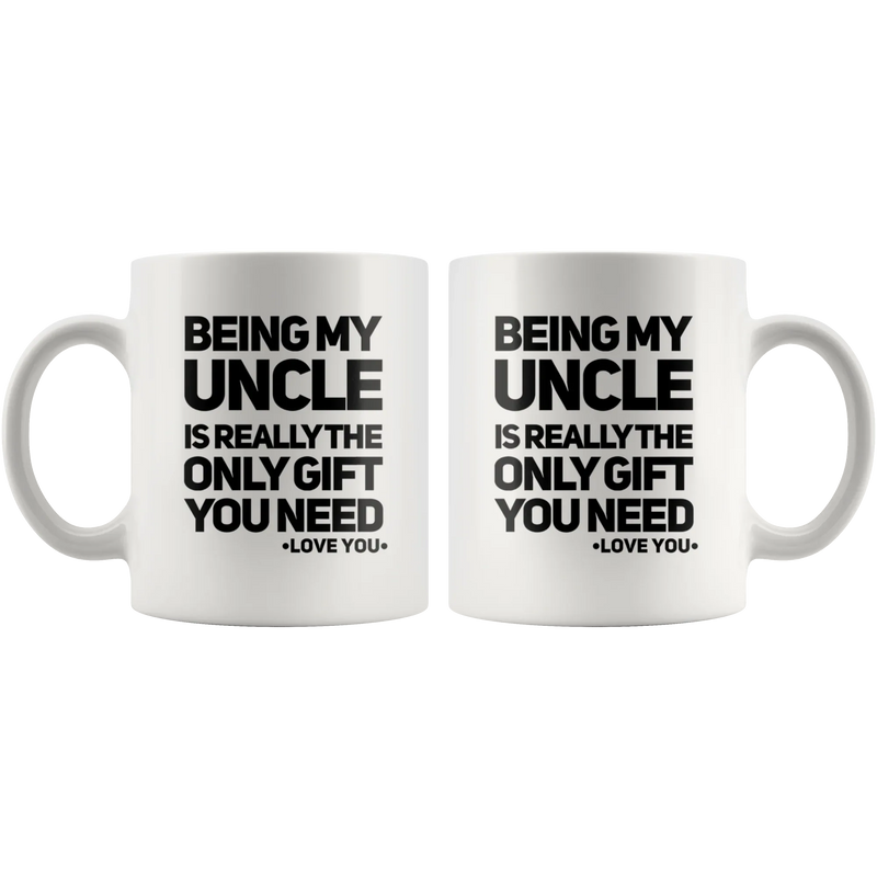 Being My Uncle Is Really The Only Gift You Need Coffee Mug White 11 oz - Panvola