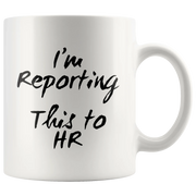 Office Gifts For Men - I'm Reporting This To Human Resource Coffee Mug 11 oz - Panvola