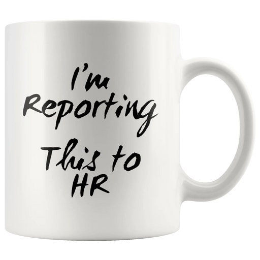 Office Gifts For Men - I'm Reporting This To Human Resource Coffee Mug 11 oz - Panvola