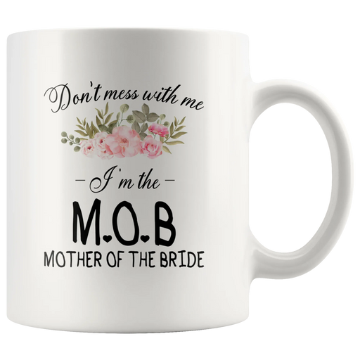 Wedding Gifts For Mom - Don't Mess I'm The Mother Of The Bride Coffee Mug 11 oz - Panvola
