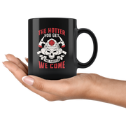 Funny Firefighter Adult Humor Mug The Hotter You Get The Faster We Come.