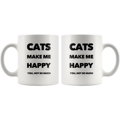 Cats Make Me Happy You Not So Much Funny Gift Idea Coffee Mug 11 oz