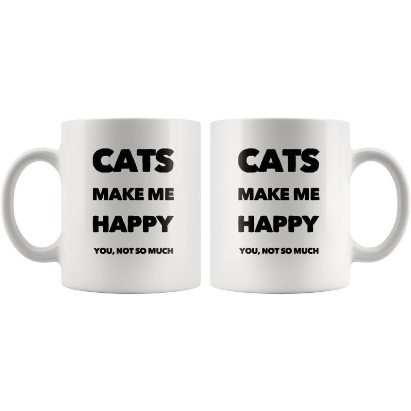Cats Make Me Happy You Not So Much Funny Gift Idea Coffee Mug 11 oz