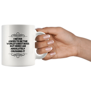 I Never Asked To Be The Boss But Here I Am Crushing It Coffee Mug 11 oz - Panvola