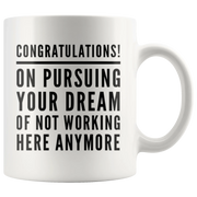Leaving Coworker Pursuing Your Dream Of Not Working Here Anymore Coffee Mug 11 oz - Panvola