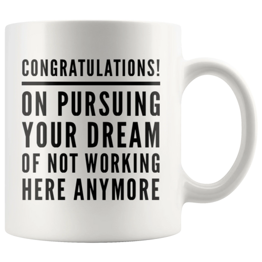 Leaving Coworker Pursuing Your Dream Of Not Working Here Anymore Coffee Mug 11 oz - Panvola
