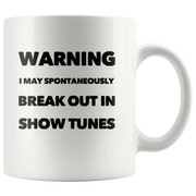 Warning I May Spontaneously Break Out In Show Tunes Coffee Mug 11 oz - Panvola