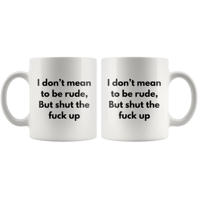 I Don't Want To Be Rude Funny Office Gift Sarcasm Mug 11 oz
