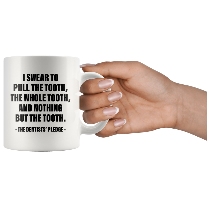 I Swear To Pull The Tooth And Nothing But The Tooth Coffee Mug 11 oz