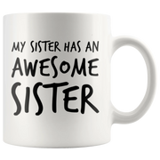 Gift For Sister - My Sister Has An Awesome Sister Appreciation Coffee Mug 11 oz - Panvola