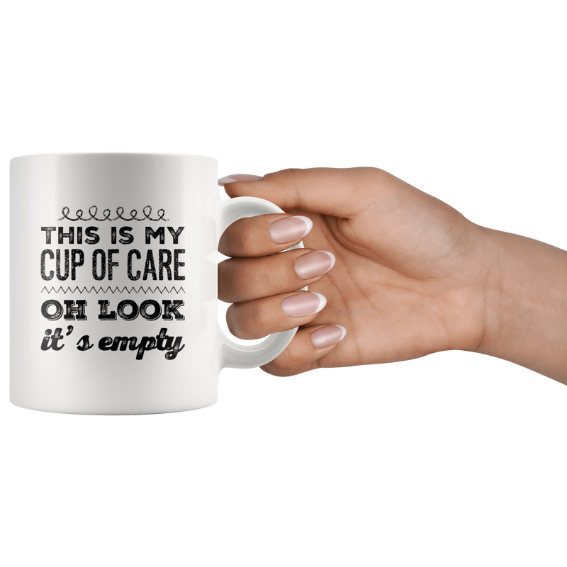 Funny Sarcastic Mug - This Is My Cup Of Care Oh look It's Empty Coffee Mug.