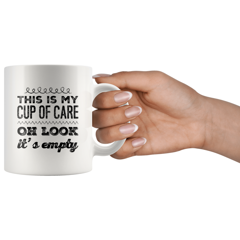 Funny Sarcastic Mug - This Is My Cup Of Care Oh look It&