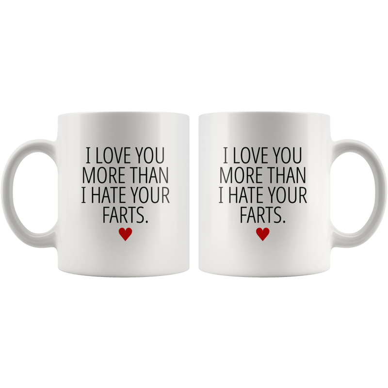 Gifts For Boyfriend - I Love You More Than I Hate Your Farts Coffee Mug 11 oz