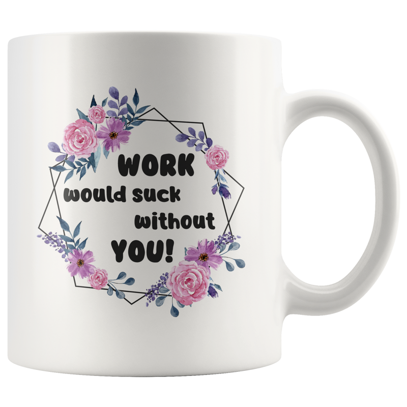 Going Away Gift Work Would Suck Without You Coffee Mug Funny Unique 11oz Cup Retirement Farewell Gift For Coworker Boss