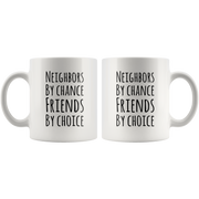 Neighbors By Chance Friends By Choice Ceramic Coffee Mug 11 oz.