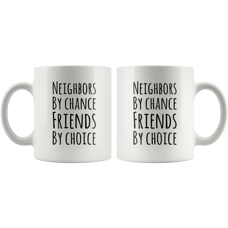 Neighbors By Chance Friends By Choice Ceramic Coffee Mug 11 oz