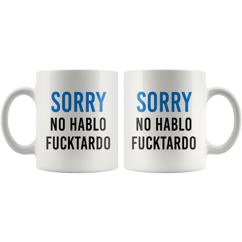 Sarcastic Sorry No Hablo Fucktardo Spanish Spanglish Funny Coffee Mug 11oz - Panvola