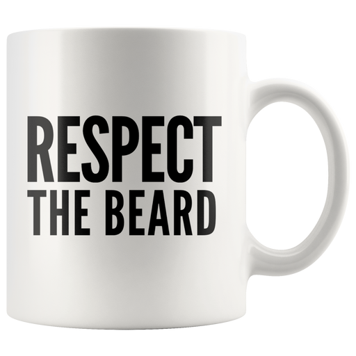 Respect The Beard For Men Beard Lover Guy Coffee Mug 11oz White.