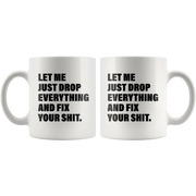 Office Humor Gift - Let Me Just Drop Everything Fix Your S*** Coffee Mug 11 oz - Panvola