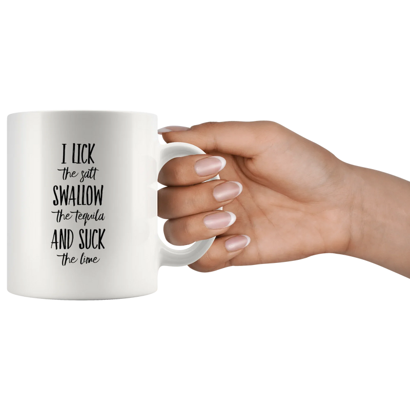 I Lick The Salt Swallow The Tequila And Suck The Lime Coffee Mug 11 oz - Panvola