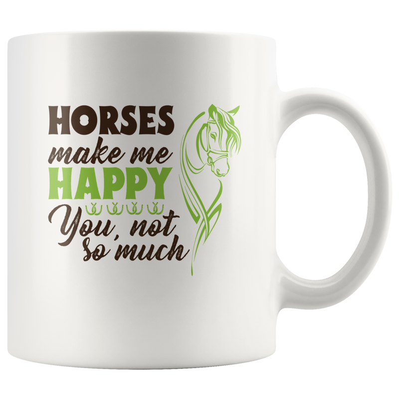 Horses Make Me Happy You Not So Much Animal Lover Gift Mug 11 oz