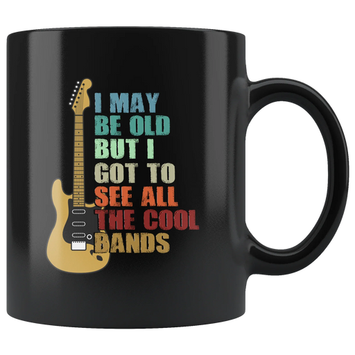 Musicians Gift - I May Be Old But I Got To See All Kinds Of Bands Black Mug 11 oz - Panvola