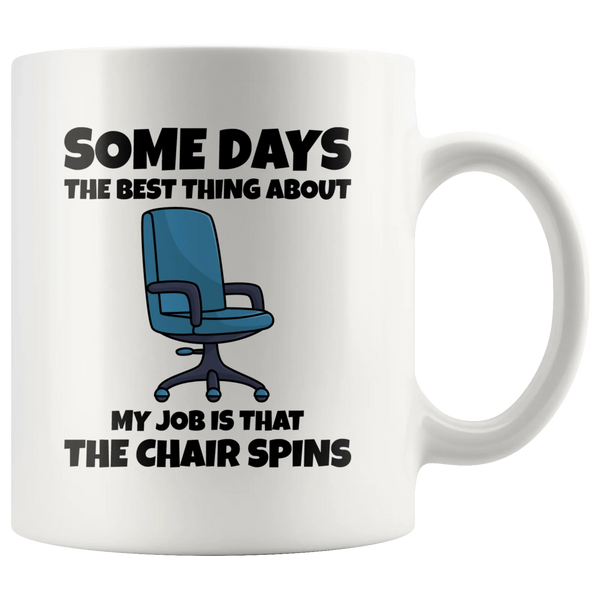 Office Humor Quote Gifts The Best Thing About Is The Chair Spins Coffee Mug 11 oz