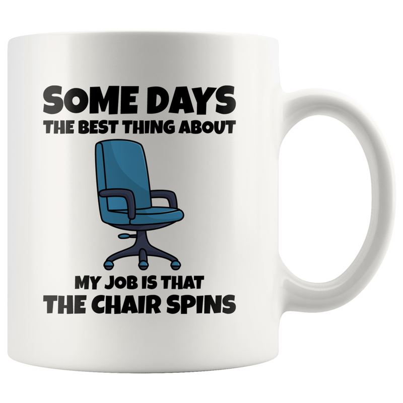 Office Humor Quote Gifts The Best Thing About Is The Chair Spins Coffee Mug 11 oz