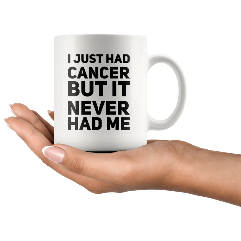 I Just Had Cancer But It Never Had Me Gift Ceramic Coffee Mug 11 oz.