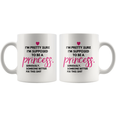 Funny Princess Gift - I'm Supposed To Be A Princess Coffee Mug 11 oz