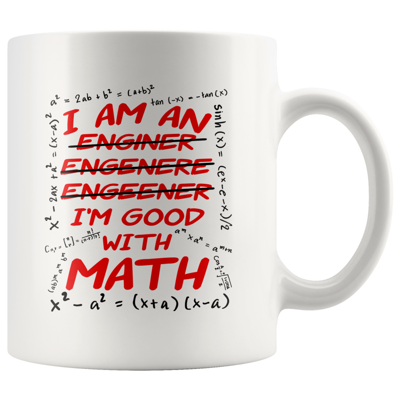 I'm An Engineer Good With Math Coffee Mug Great Gift for Math Lovers 11 oz.