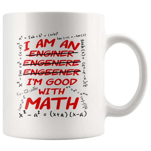 I'm An Engineer Good With Math Coffee Mug Great Gift for Math Lovers 11 oz.