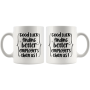 New Job Mug Good Luck Finding Better Employees Than Us Funny Coffee Mug - Panvola