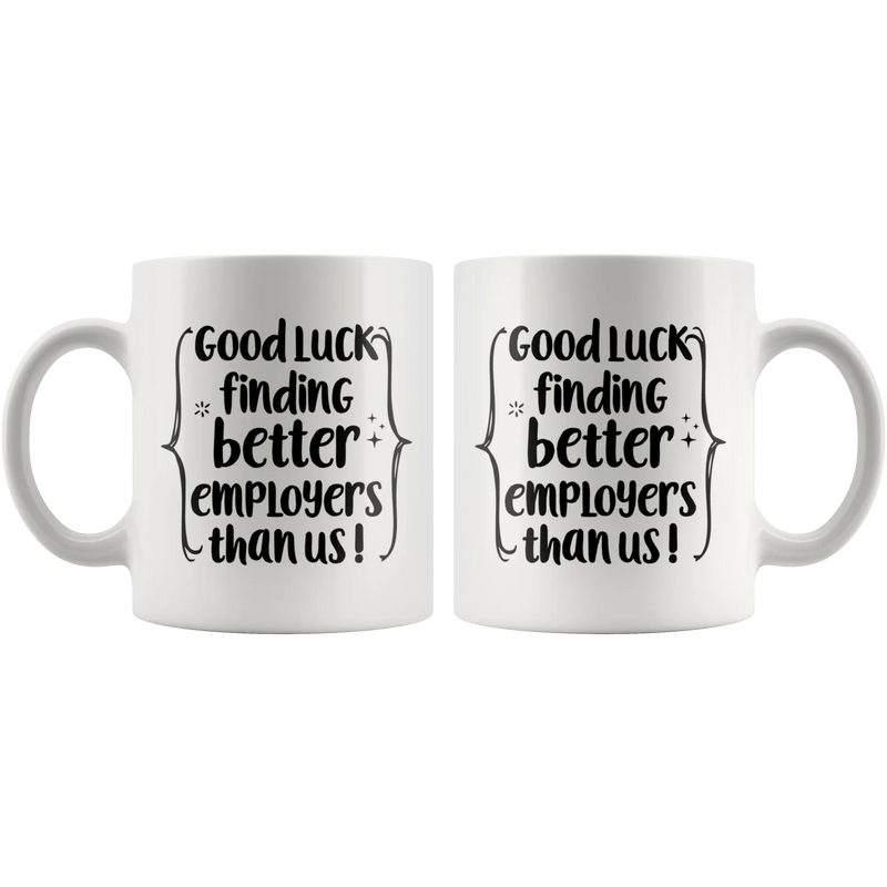 New Job Mug Good Luck Finding Better Employees Than Us Funny Coffee Mug - Panvola