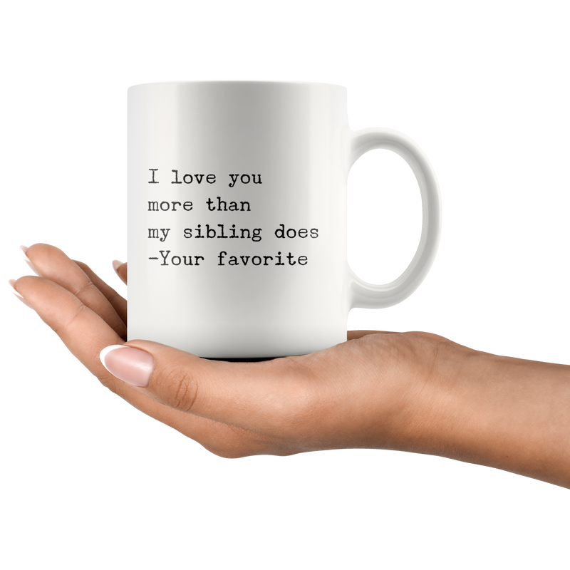 I Love You More Than My Sibling Does Dad Mom Gift Coffee Mug 11 oz
