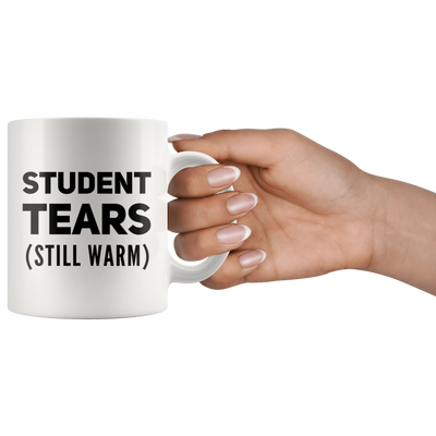 Teachers Appreciation Mug - Student Tears Still Warm Coffee Mug 11 oz