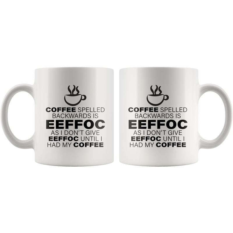 Coffee Spelled Backward Is EEFFOC I Don&