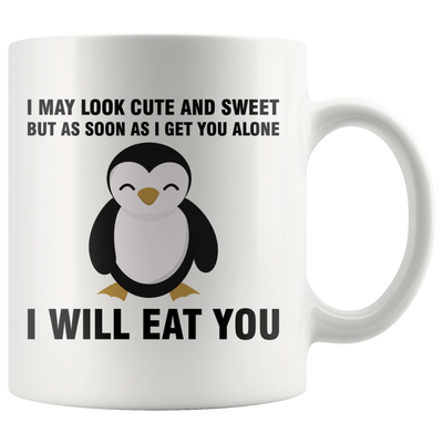 I May Look Cute And Sweet But As Soon As I Get You Alone Coffee Mug 11 oz
