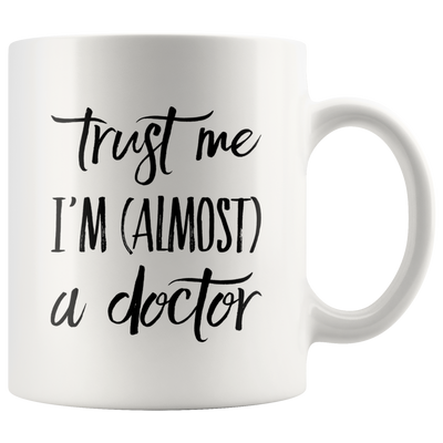 Trust Me I'm Almost a Doctor School Student Funny Gift Coffee Mug 11oz