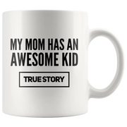 Gift For Mom My Mom Has An Awesome Kid True Story Appreciation Coffee Mug 11 oz - Panvola
