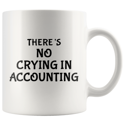 There's No Crying In Accounting Gift Idea Ceramic Coffee Mug 11 oz