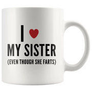 Sister Gift - I Love My Sister Even Though She Farts Sarcastic Coffee Mug 11 oz - Panvola