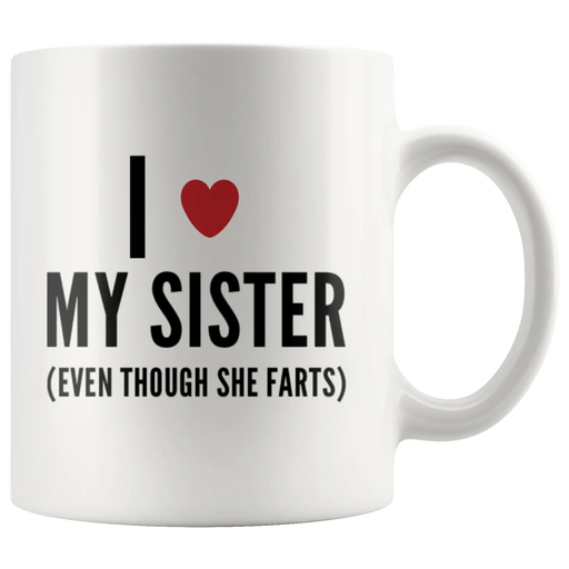Sister Gift - I Love My Sister Even Though She Farts Sarcastic Coffee Mug 11 oz - Panvola