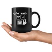 Don't Be So Salty Funny Chemistry Science Gift Idea Coffee Mug 11 oz.