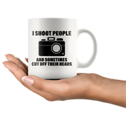 Photography Gift - I Shoot People And Sometimes Cut Off Their Heads Coffee Mug 11oz - Panvola