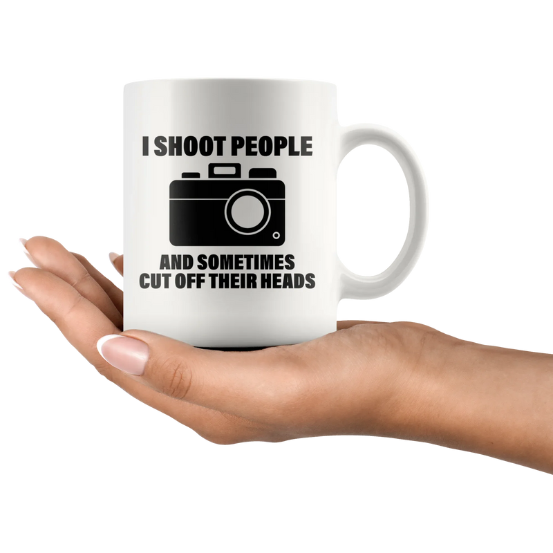 Photography Gift - I Shoot People And Sometimes Cut Off Their Heads Coffee Mug 11oz - Panvola
