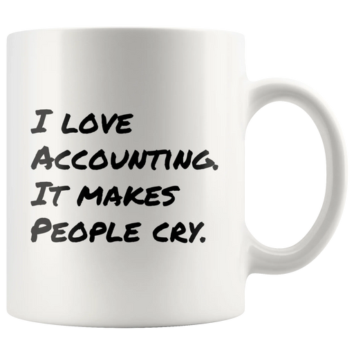 I Love Accounting It Makes People Cry Funny Gift Idea Coffee Mug 11 oz - Panvola