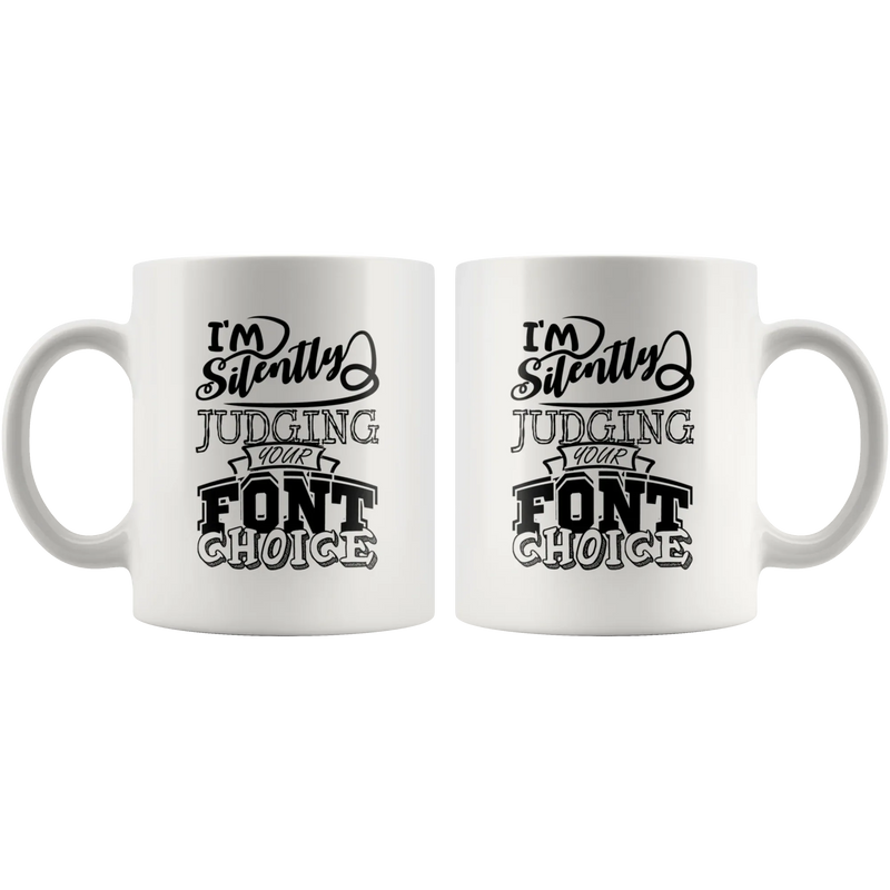 I'm Silently Judging Your Font Choice Graphic Designer Coffee Mug 11 oz - Panvola